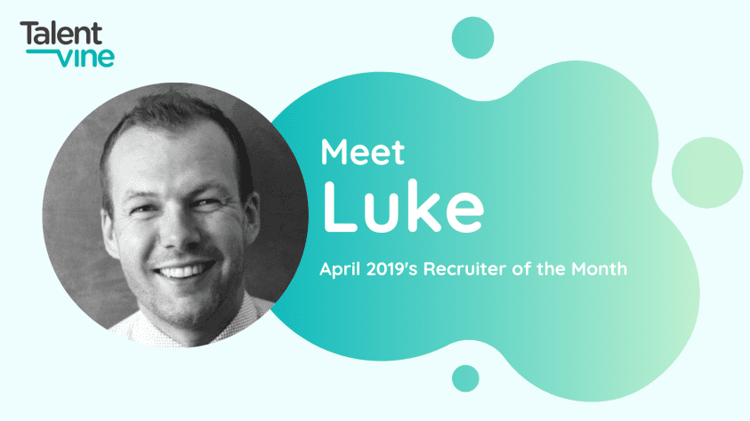 Meet Luke - TalentVine April 2019's Recruiter of the Month